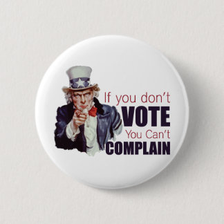 If you don't vote, you can't complain 6 cm round badge