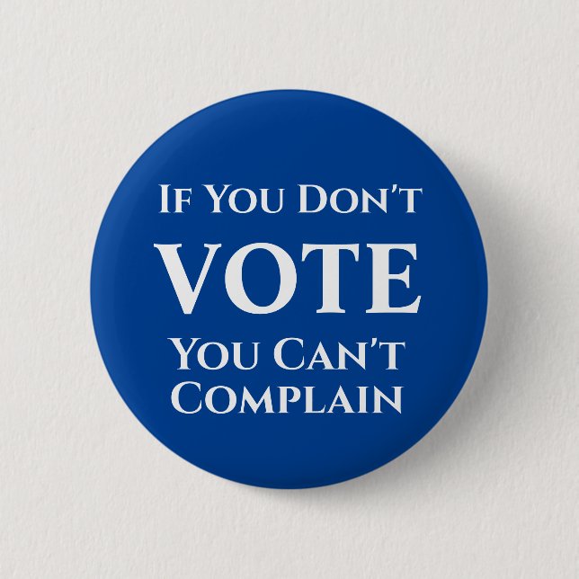 If You Don't Vote, You Can't Complain Button (Front)