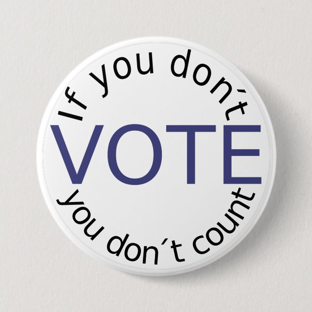 If You Don't Vote, you Don't Count 7.5 Cm Round Badge (Front)