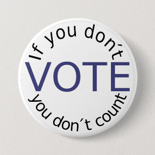 If You Don't Vote, you Don't Count 7.5 Cm Round Badge