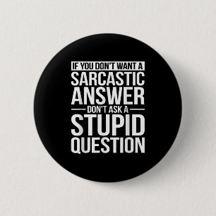 If You Dont Want A Sarcastic Answer Dont Ask Me  6 Cm Round Badge