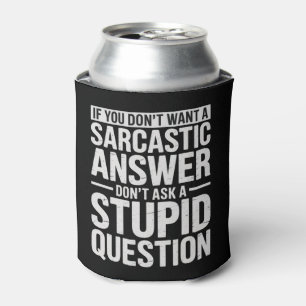 If You Dont Want a Sarcastic Answer Dont Ask Me Can Cooler
