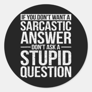 If You Dont Want A Sarcastic Answer Dont Ask Me Classic Round Sticker