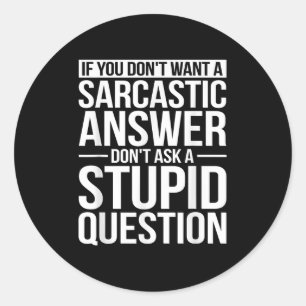 If You Dont Want A Sarcastic Answer Dont Ask Me Classic Round Sticker