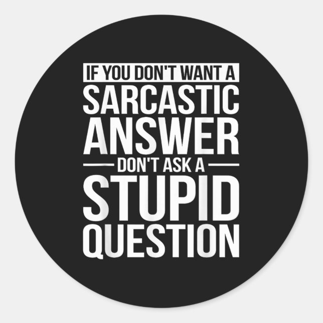 If You Dont Want A Sarcastic Answer Dont Ask Me  Classic Round Sticker (Front)