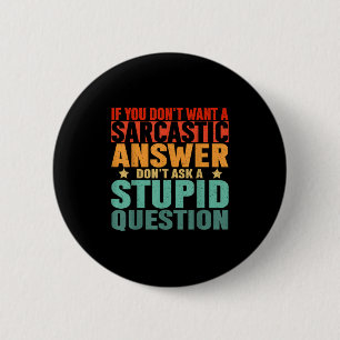 If You Dont Want A Sarcastic Answer Dont Ask Me Fu 6 Cm Round Badge