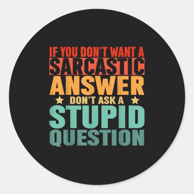 If You Dont Want A Sarcastic Answer Dont Ask Me Fu Classic Round Sticker (Front)