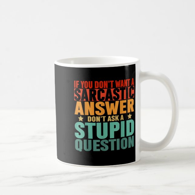 If You Dont Want A Sarcastic Answer Dont Ask Me Fu Coffee Mug (Right)