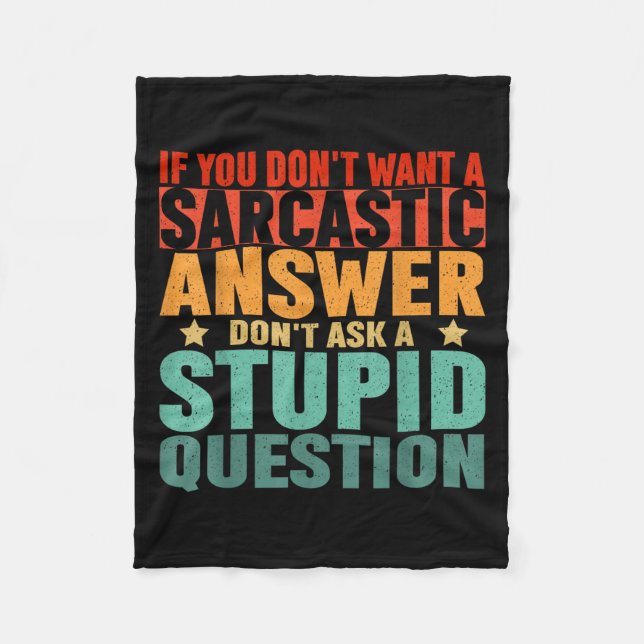 If You Dont Want A Sarcastic Answer Dont Ask Me Fu Fleece Blanket (Front)
