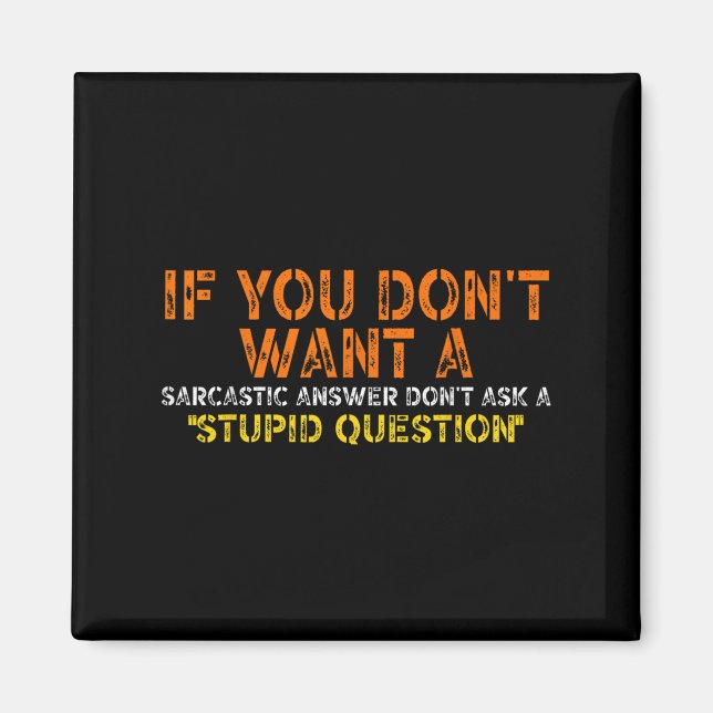 If You Dont Want A Sarcastic Answer Dont Ask Me Fu Magnet (Front)