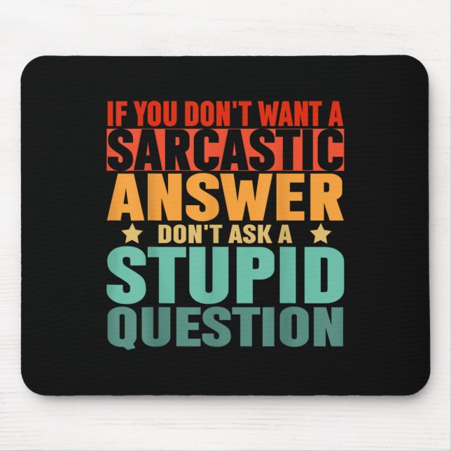 If You Dont Want A Sarcastic Answer Dont Ask Me Fu Mouse Mat (Front)