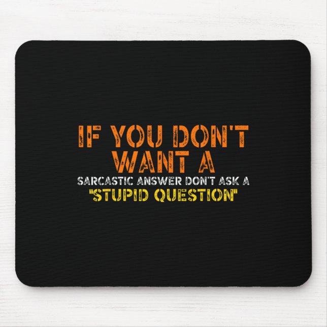 If You Dont Want A Sarcastic Answer Dont Ask Me Fu Mouse Mat (Front)