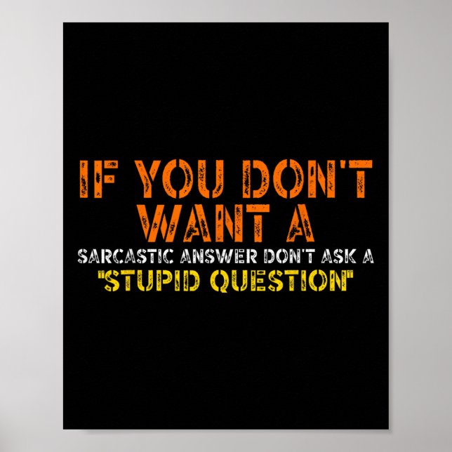 If You Dont Want A Sarcastic Answer Dont Ask Me Fu Poster (Front)