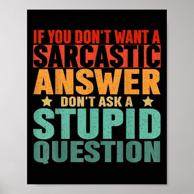 If You Dont Want A Sarcastic Answer Dont Ask Me Fu Poster (Front)