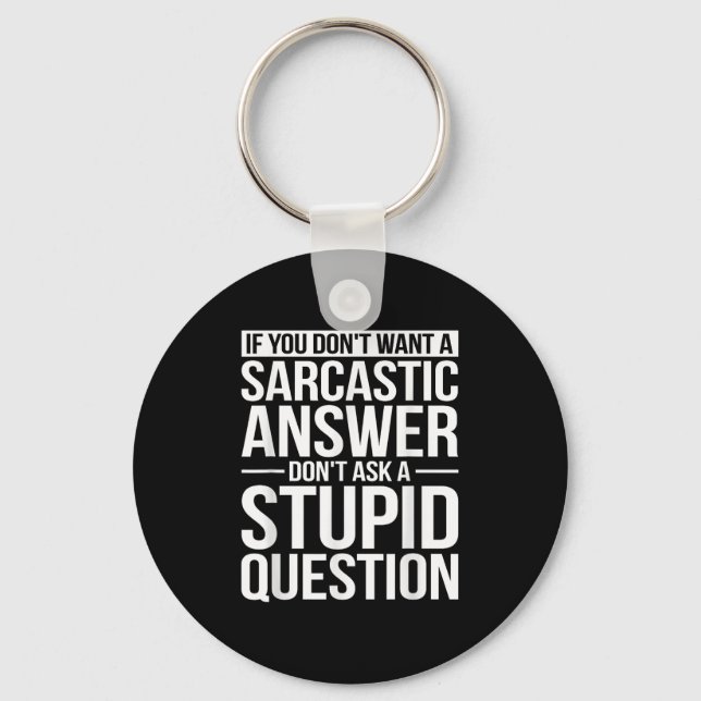 If You Dont Want A Sarcastic Answer Dont Ask Me  Key Ring (Front)