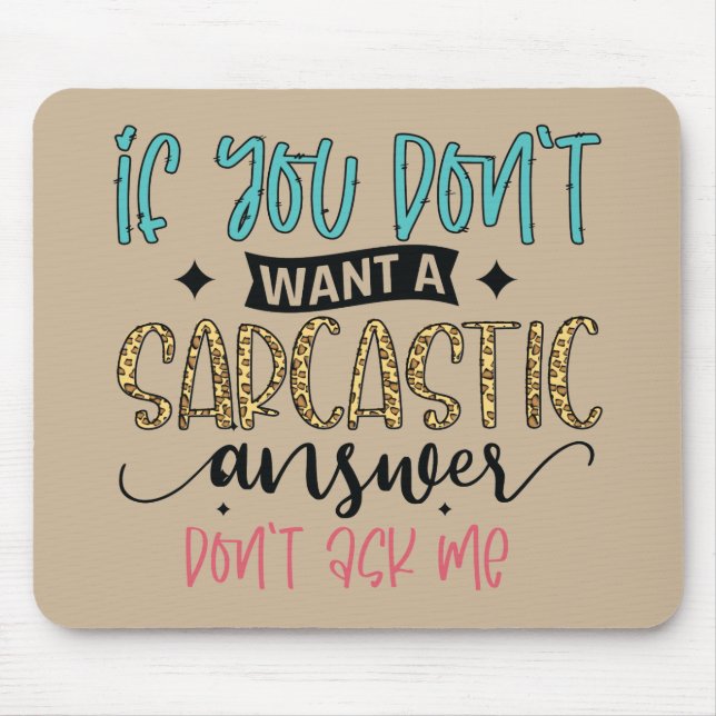 If you don't want a sarcastic answer, don't ask me mouse mat (Front)