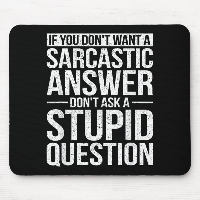 If You Dont Want A Sarcastic Answer Dont Ask Me Mouse Mat (Front)