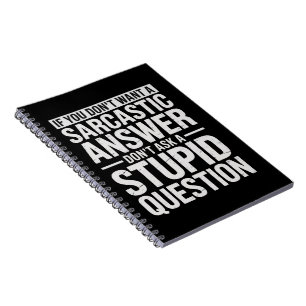 If You Dont Want a Sarcastic Answer Dont Ask Me  Notebook