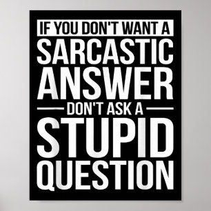If You Dont Want A Sarcastic Answer Dont Ask Me Poster