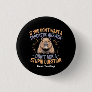 If You Dont Want a Sarcastic Answer Funny Capybara 3 Cm Round Badge