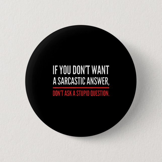 If You Dont Want A Sarcastic Answer Funny Novelty  6 Cm Round Badge (Front)