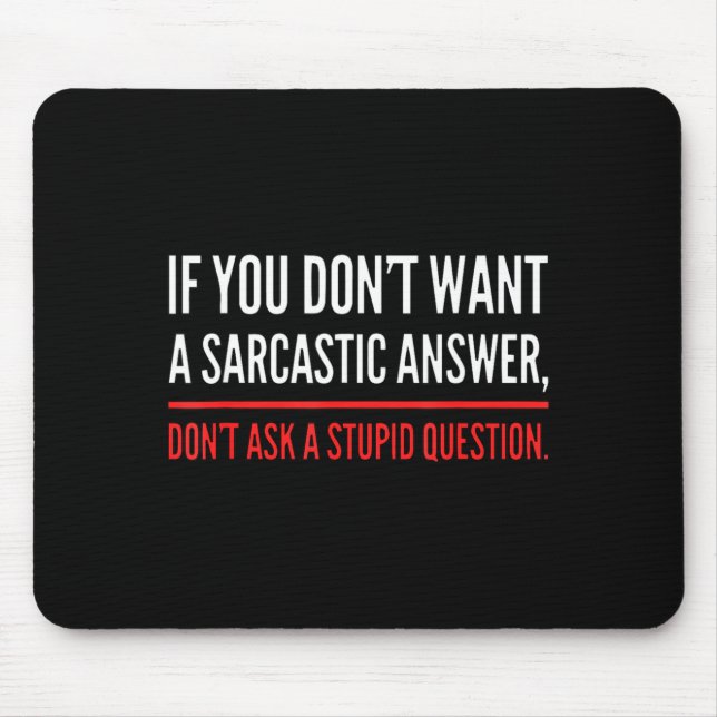 If You Dont Want A Sarcastic Answer Funny Novelty  Mouse Mat (Front)