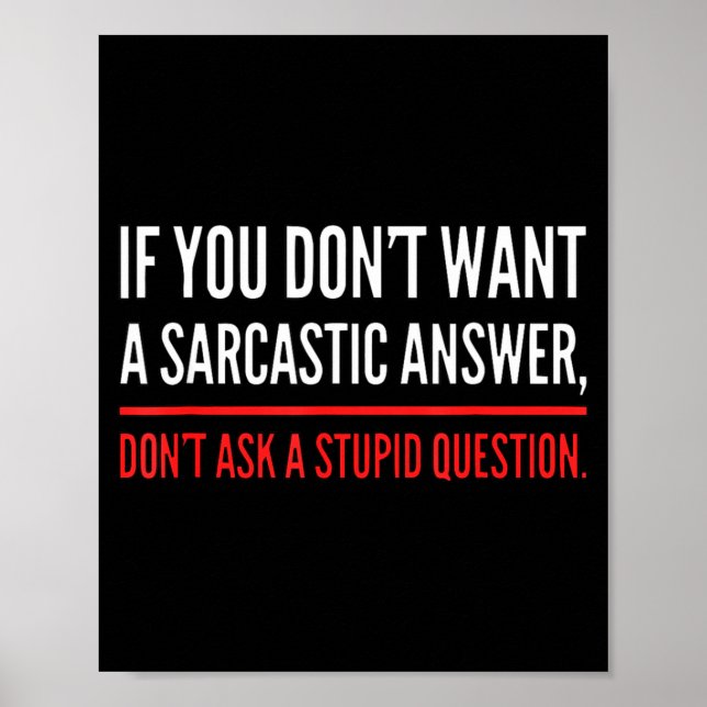 If You Dont Want A Sarcastic Answer Funny Novelty  Poster (Front)