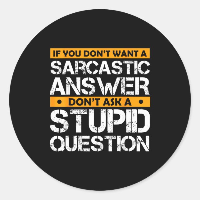 If You Don't Want Sarcastic Answer Don't Ask Stud  Classic Round Sticker (Front)