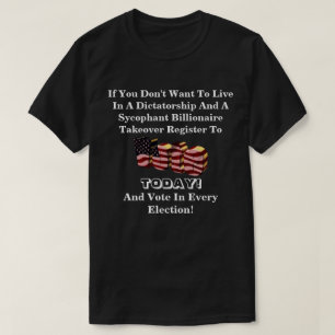 If You Don't Want To Live In A Dictatorship....... T-Shirt
