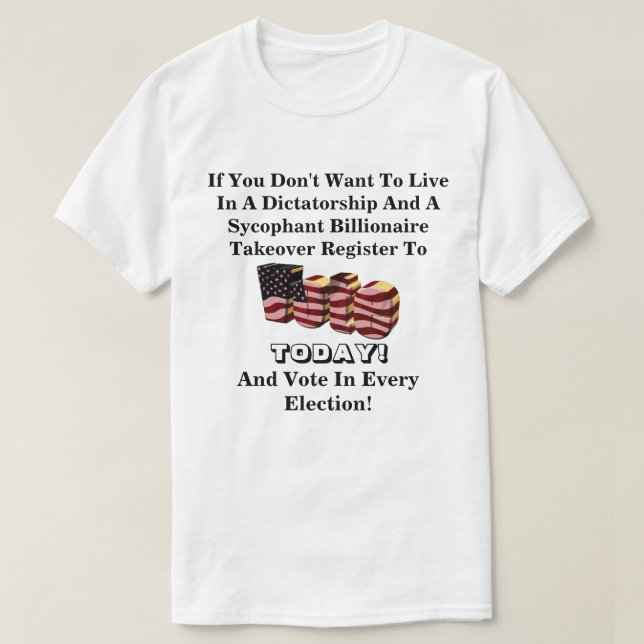 If You Don't Want To Live In A Dictatorship....... T-Shirt (Design Front)