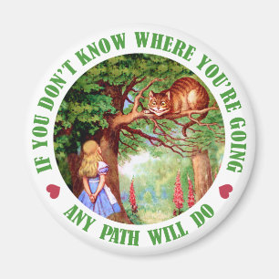 IF YOU DON'T WHERE YOU'RE GOING, ANY PATH WILL DO MAGNET