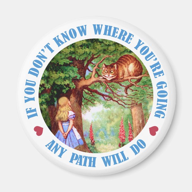 IF YOU DON'T WHERE YOU'RE GOING, ANY PATH WILL DO MAGNET (Front)