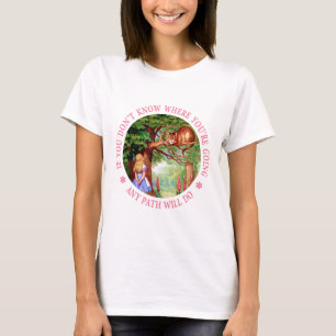 If you don't where you're going, any path will do. T-Shirt