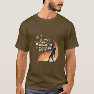 If you dream it you can do it. Motivation quote T-Shirt