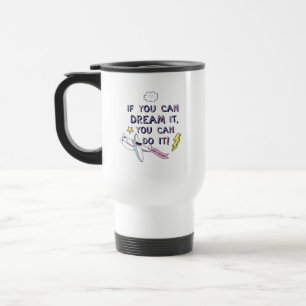 If You Dream It You Can Do It Travel Mug