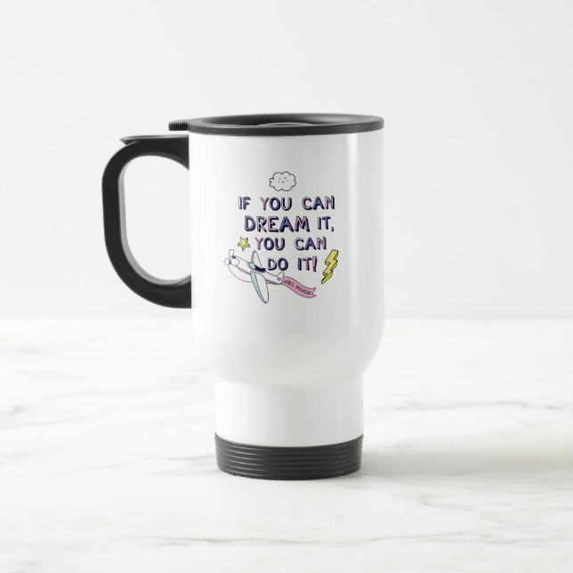 If You Dream It You Can Do It Travel Mug (Left)