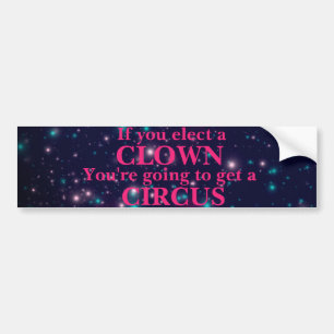 "If you elect a CLOWN" Bumper Sticker