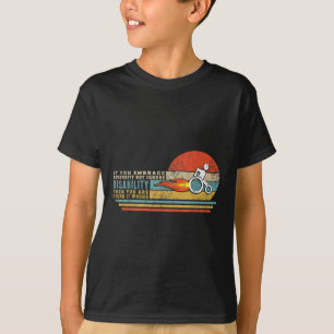 If You Embrace Diversity But Ignore Disability The T-Shirt