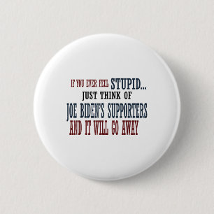 If You Ever Feel Stupid Just Think Of Joe Bidens S 6 Cm Round Badge