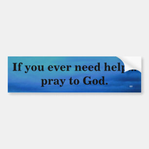 IF YOU EVER NEED HELP BUMPER STICKER