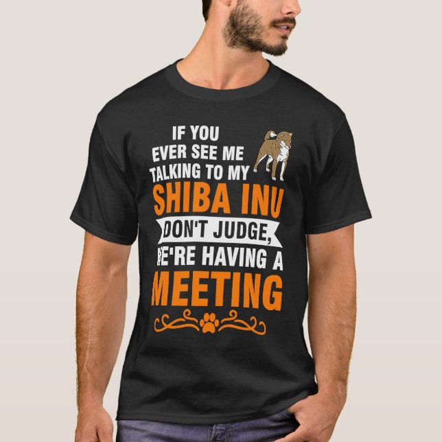 if you ever see me talking to my shiba inu shiba I T-Shirt (Front)