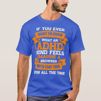 If you ever wan to know what an ADHD orange ribbon T-Shirt