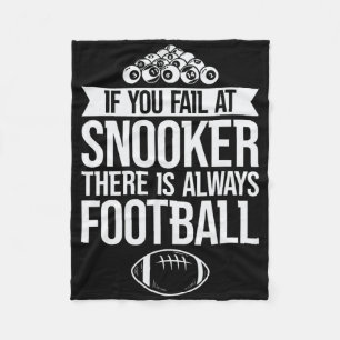 If You Fail At Snooker There Is Always Football Fu Fleece Blanket