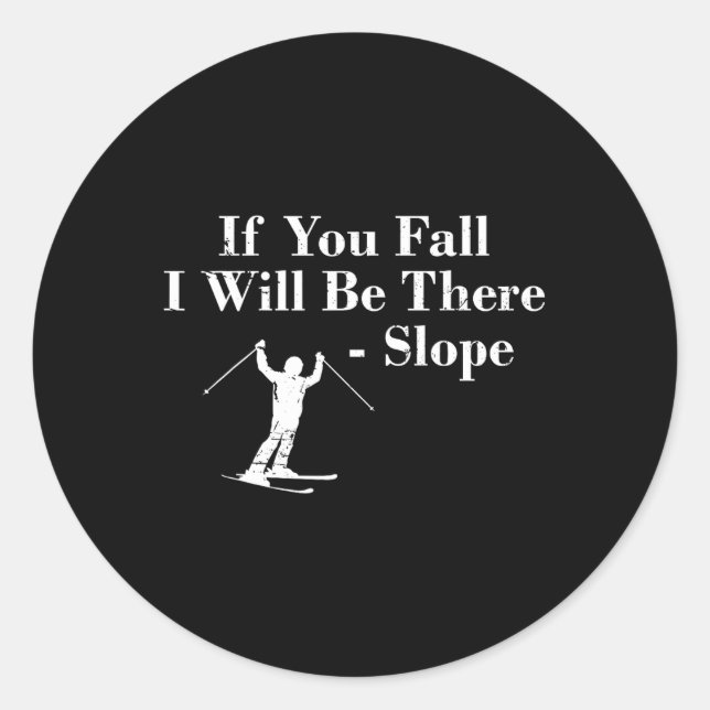 If You Fall I Will Be There - Slope Skiing Vacatio Classic Round Sticker (Front)