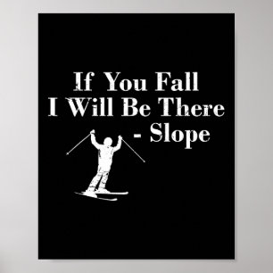If You Fall I Will Be There - Slope Skiing Vacatio Poster