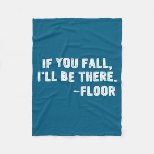 If You Fall I'll Be There Floor Quote Funny Quotat Fleece Blanket