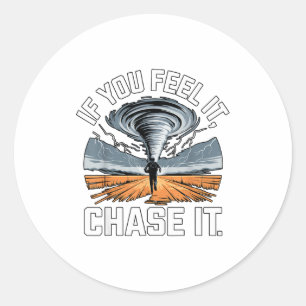 If You Feel It Chase It Chaser Chasing Tornadoe Ch Classic Round Sticker