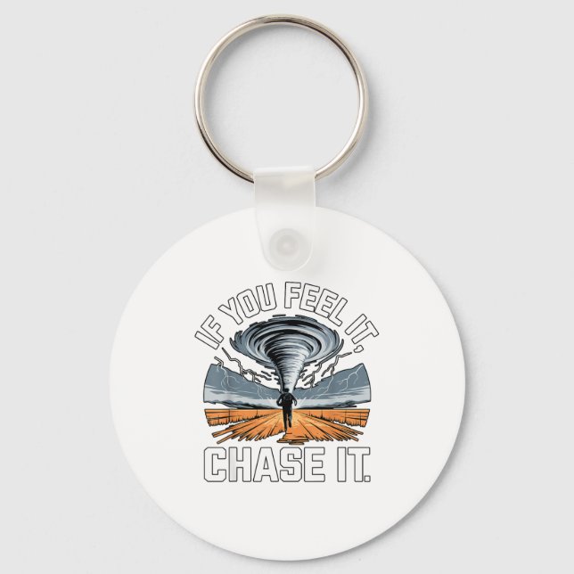 If You Feel It Chase It Chaser Chasing Tornadoe Ch Key Ring (Front)