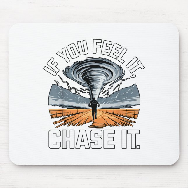 If You Feel It Chase It Chaser Chasing Tornadoe Ch Mouse Mat (Front)
