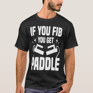 If You FIB You Get Paddle Cardiologist Cardiology T-Shirt